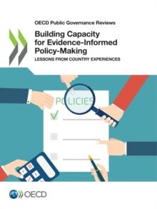 OECD Public Governance Reviews Building Capacity for Evidence-Informed Policy-Making Lessons from Country Experiences