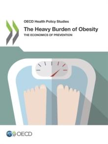 OECD Health Policy Studies The Heavy Burden of Obesity The Economics of Prevention