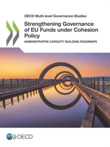 OECD Multi-level Governance Studies Strengthening Governance of EU Funds under Cohesion Policy Administrative Capacity Building Roadmaps