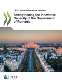 OECD Public Governance Reviews Strengthening the Innovative Capacity of the Government of Romania