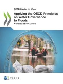 OECD Studies on Water Applying the OECD Principles on Water Governance to Floods A Checklist for Action