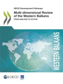 OECD Development Pathways Multi-dimensional Review of the Western Balkans From Analysis to Action