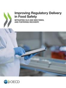 Improving Regulatory Delivery in Food Safety Mitigating Old and New Risks, and Fostering Recovery