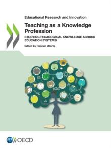 Educational Research and Innovation Teaching as a Knowledge Profession Studying Pedagogical Knowledge across Education Systems