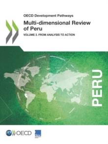 OECD Development Pathways Multi-dimensional Review of Peru Volume 3. From Analysis to Action