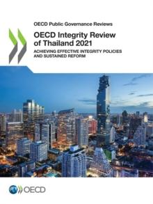 OECD Public Governance Reviews OECD Integrity Review of Thailand 2021 Achieving Effective Integrity Policies and Sustained Reform