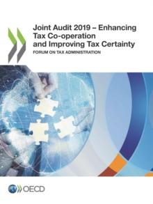 Joint Audit 2019 - Enhancing Tax Co-operation and Improving Tax Certainty Forum on Tax Administration