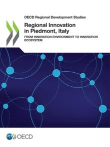 OECD Regional Development Studies Regional Innovation in Piedmont, Italy From Innovation Environment to Innovation Ecosystem