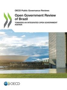 OECD Public Governance Reviews Open Government Review of Brazil Towards an Integrated Open Government Agenda