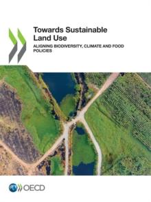 Towards Sustainable Land Use Aligning Biodiversity, Climate and Food Policies