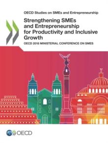 OECD Studies on SMEs and Entrepreneurship Strengthening SMEs and Entrepreneurship for Productivity and Inclusive Growth OECD 2018 Ministerial Conference on SMEs