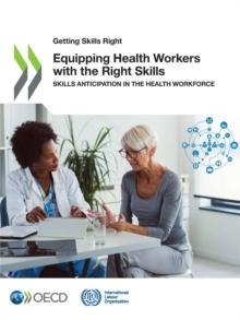 Getting Skills Right Equipping Health Workers with the Right Skills Skills Anticipation in the Health Workforce