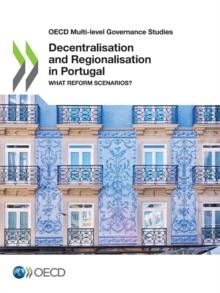 OECD Multi-level Governance Studies Decentralisation and Regionalisation in Portugal What Reform Scenarios?