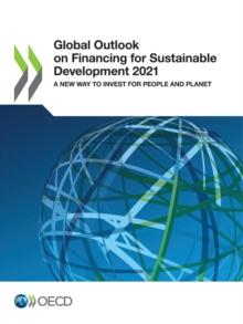 Global Outlook on Financing for Sustainable Development 2021 A New Way to Invest for People and Planet