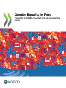 Gender Equality at Work Gender Equality in Peru Towards a Better Sharing of Paid and Unpaid Work