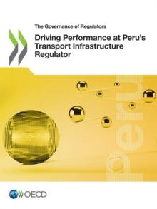 The Governance of Regulators Driving Performance at Peru's Transport Infrastructure Regulator