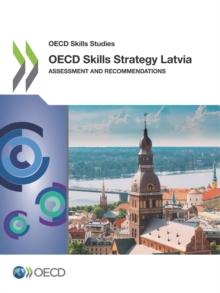 OECD Skills Studies OECD Skills Strategy Latvia Assessment and Recommendations