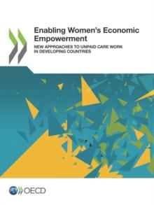 Enabling Women's Economic Empowerment New Approaches to Unpaid Care Work in Developing Countries