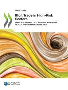 Illicit Trade in High-Risk Sectors Implications of Illicit Alcohol for Public Health and Criminal Networks