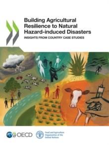 Building Agricultural Resilience to Natural Hazard-induced Disasters Insights from Country Case Studies