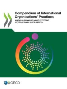 Compendium of International Organisations' Practices Working Towards More Effective International Instruments