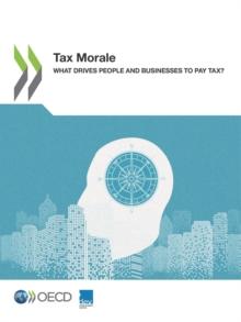 Tax Morale What Drives People and Businesses to Pay Tax?