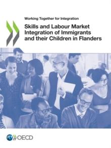 Working Together for Integration Skills and Labour Market Integration of Immigrants and their Children in Flanders