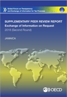 Global Forum on Transparency and Exchange of Information for Tax Purposes Peer Reviews: Jamaica 2018 (Second Round, Supplementary Report) Peer Review Report on the Exchange of Information on Request