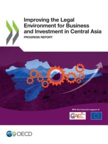 Improving the Legal Environment for Business and Investment in Central Asia Progress Report