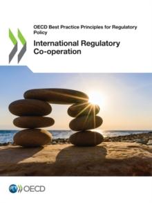 OECD Best Practice Principles for Regulatory Policy International Regulatory Co-operation