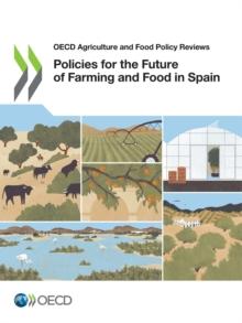 OECD Agriculture and Food Policy Reviews Policies for the Future of Farming and Food in Spain