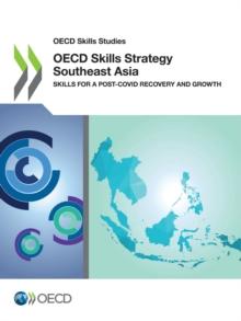 OECD Skills Studies OECD Skills Strategy Southeast Asia Skills for a Post-COVID Recovery and Growth