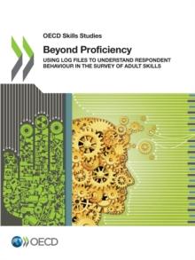 OECD Skills Studies Beyond Proficiency Using Log Files to Understand Respondent Behaviour in the Survey of Adult Skills