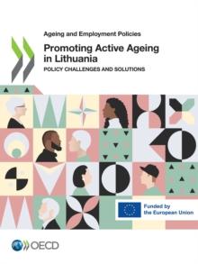 Ageing and Employment Policies Promoting Active Ageing in Lithuania Policy Challenges and Solutions