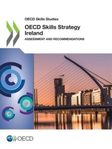 OECD Skills Studies OECD Skills Strategy Ireland Assessment and Recommendations