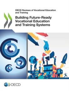 OECD Reviews of Vocational Education and Training Building Future-Ready Vocational Education and Training Systems