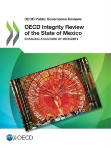 OECD Public Governance Reviews OECD Integrity Review of the State of Mexico Enabling a Culture of Integrity