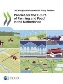 OECD Agriculture and Food Policy Reviews Policies for the Future of Farming and Food in the Netherlands