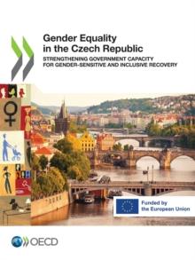 Gender Equality in the Czech Republic Strengthening Government Capacity for Gender-sensitive and Inclusive Recovery