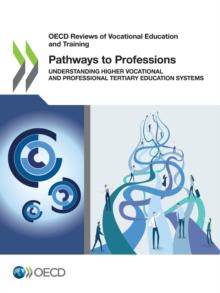 OECD Reviews of Vocational Education and Training Pathways to Professions Understanding Higher Vocational and Professional Tertiary Education Systems