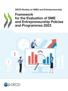 OECD Studies on SMEs and Entrepreneurship Framework for the Evaluation of SME and Entrepreneurship Policies and Programmes 2023