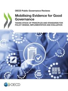 OECD Public Governance Reviews Mobilising Evidence for Good Governance Taking Stock of Principles and Standards for Policy Design, Implementation and Evaluation