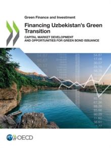 Green Finance and Investment Financing Uzbekistan's Green Transition Capital Market Development and Opportunities for Green Bond Issuance