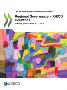 OECD Multi-level Governance Studies Regional Governance in OECD Countries Trends, Typology and Tools