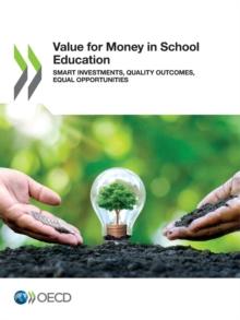 Value for Money in School Education Smart Investments, Quality Outcomes, Equal Opportunities