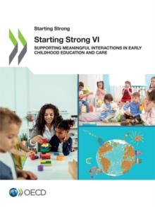 Starting Strong VI Supporting Meaningful Interactions in Early Childhood Education and Care