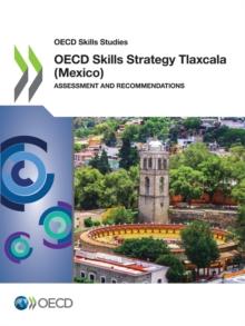 OECD Skills Studies OECD Skills Strategy Tlaxcala (Mexico) Assessment and Recommendations