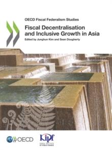 OECD Fiscal Federalism Studies Fiscal Decentralisation and Inclusive Growth in Asia