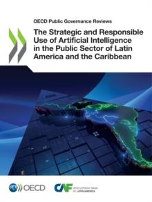 OECD Public Governance Reviews The Strategic and Responsible Use of Artificial Intelligence in the Public Sector of Latin America and the Caribbean