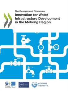 The Development Dimension Innovation for Water Infrastructure Development in the Mekong Region